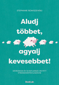 Aludj t�bbet, agyalj kevesebbet!