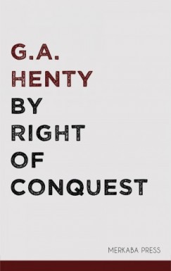 G.A. Henty - By Right of Conquest