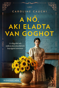 A n, aki eladta Van Goghot