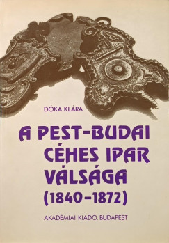 Dka Klra - A Pest-Budai ches ipar vlsga (1840-1872)