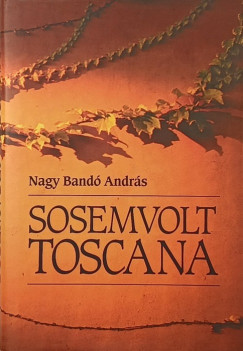 Nagy Band� Andr�s - Sosemvolt Toscana