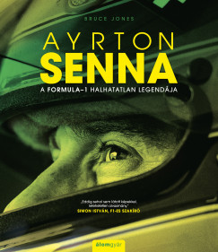Ayrton Senna - A Formula-1 halhatatlan legendja