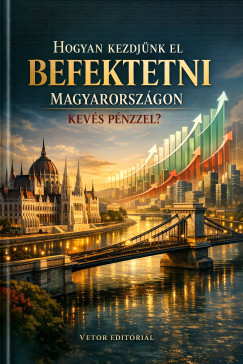 Vetor Editorial - Hogyan kezdj�nk el befektetni Magyarorsz�gon kev�s p�nzzel?