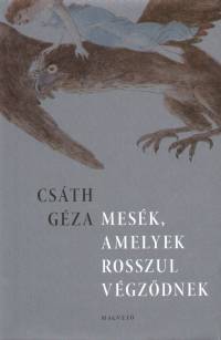 Csáth Géza - Mesék, amelyek rosszul végzõdnek
