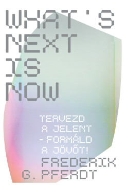 What's Next Is Now