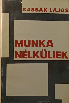 Kassk Lajos - Munkanlkliek