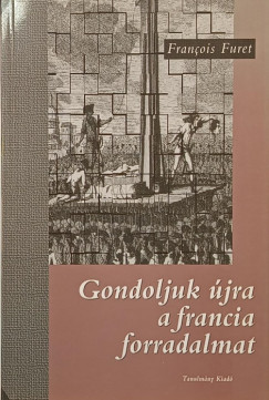 Gondoljuk �jra a francia forradalmat
