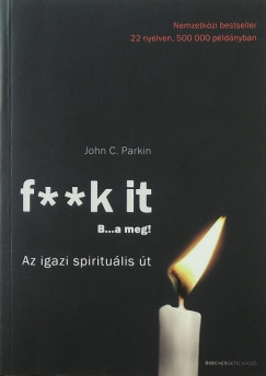 John C. Parkin - F**k it - B...a meg!