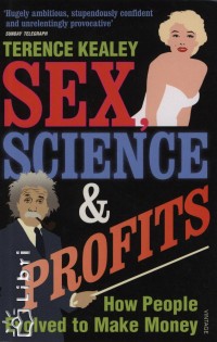 Terence Kealey - Sex, Science & Profits