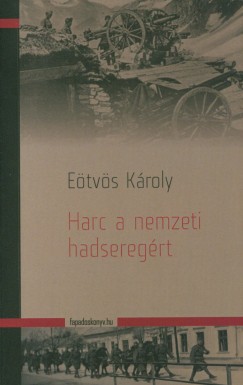 Etvs Kroly - Harc anemzeti hadseregrt