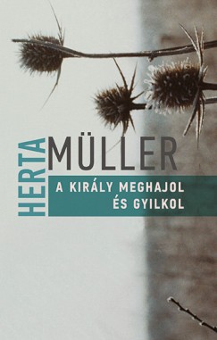 Herta Mller - A kirly meghajol s gyilkol