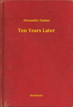 Alexandre Dumas - Ten Years Later