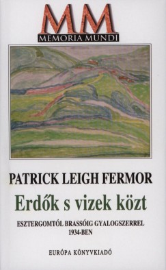 Patrick Leigh Fermor - Erdk s vizek kzt