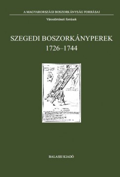Brandl Gergely   (Szerk.) - Tth G. Pter   (Szerk.) - Szegedi boszorknyperek 1726-1744
