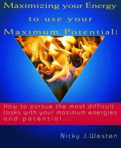 Maximizing Your Energy To Use Your Maximum Potential : How To Pursue The Most Difficult Tasks With Your Maximum Energies And Potential!
