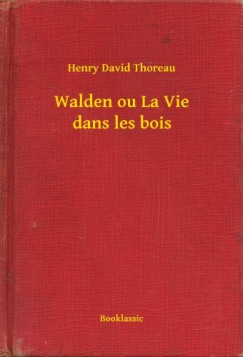 Thoreau Henry David - Henry David Thoreau - Walden ou La Vie dans les bois