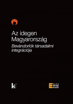 Az idegen Magyarorszg - Bevndorlk trsadalmi integrcija