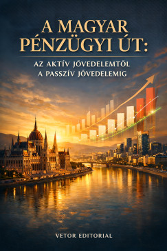 A magyar p�nz�gyi �t - Az akt�v j�vedelemt�l a passziv j�vedelemig