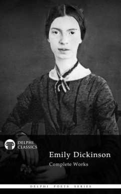 Emily Dickinson - Delphi Complete Works of Emily Dickinson (Illustrated)