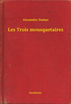 Alexandre Dumas - Les Trois mousquetaires