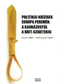 Matevosyan Hakob   (Szerk.) - Kovcs Blint   (Szerk.) - Politikai krzisek Eurpa peremn: A Kaukzustl a Brit szigetekig