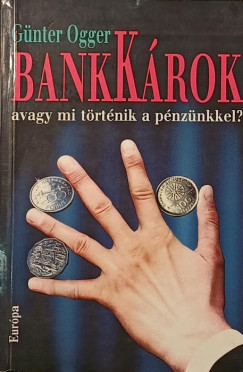 Günter Ogger - BankKárok, avagy mi történik a pénzünkkel?