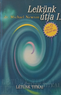 Dr. Michael Newton - Lelkünk útja I.