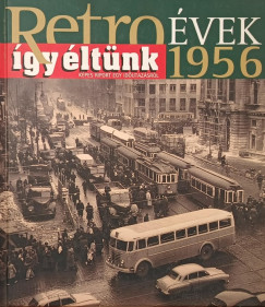 Retro �vek 1956 - �gy �lt�nk