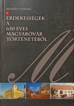 �rdekess�gek a 650 �ves Magyar�v�r t�rt�net�b�l