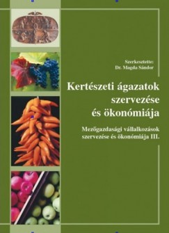 Dr. Magda Sndor   (Szerk.) - Kertszeti gazatok szervezse s konmija