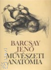 Barcsay Jenõ - Mûvészeti anatómia