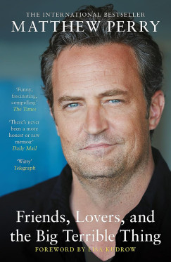 Matthew Perry - Friends, Lovers and the Big Terrible Thing