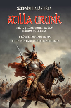 Szpvizi Bals Bla - Atilla urunk  I-II. ktet