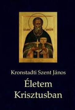 Kronstadti Szent Jnos - letem Krisztusban