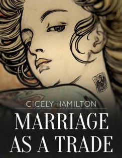 Cicely Hamilton - Marriage as a Trade