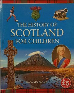 Fiona Macdonald - The History of Scotland for Children
