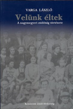 Varga László - Velünk éltek - A nagymegyeri zsidóság története