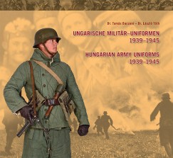 Baczoni Tams - Dr. Tth Lszl - Ungarische Militr-uniformen 1939-1945 - Hungarian Army Uniforms 1939-1945
