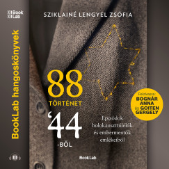 Sziklain� Lengyel Zs�fia - 88 t�rt�net '44-b�l - Epiz�dok holokausztt�l�l�k �s emberment�k eml�keib�l