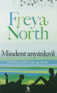 Freya North - Mindent anynkrl