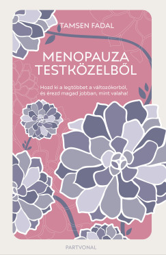 Tamsen Fadal - Menopauza testközelből - Hozd ki a legtöbbet a változókorból, és érezd magad jobban, mint valaha!