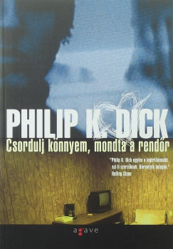 Philip K. Dick - Csordulj knnyem, mondta a rendr