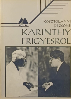 Kosztolnyi Dezsn - Karinthy Frigyesrl