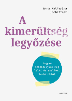 A kimerltsg legyzse - Hogyan szabaduljunk meg lelki s szellemi terheinktl