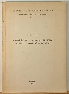 A nagyts, tlzs, kicsinyts stilisztikai vizsglata a magyar rdi nyelvben (Dediklt pldny)