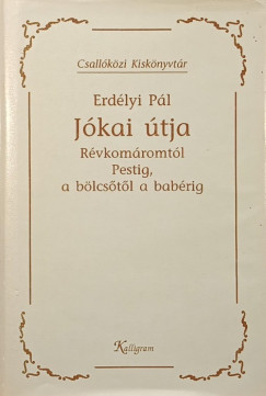 J�kai �tja R�vkom�romt�l Pestig, a b�lcs�t�l a bab�rig