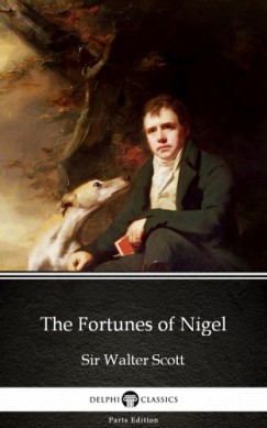 Sir Walter Scott - The Fortunes of Nigel by Sir Walter Scott (Illustrated)