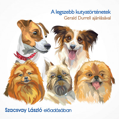Gerald Durrell - Szacsvay László - A legszebb kutyatörténetek - Hangoskönyv