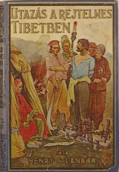 Henry S. Landor - Utazs a rejtelmes Tibetben
