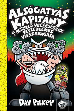 Dav Pilkey - Alsgatys Kapitny s a beszl vccsszk veszedelmes visszavgsa